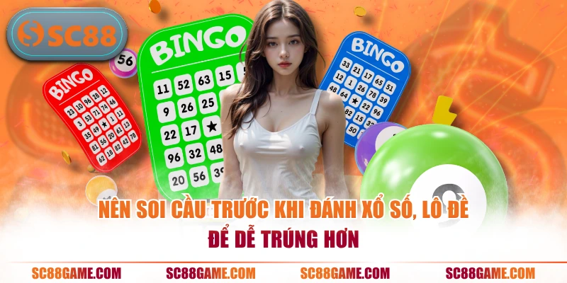 Nên soi cầu trước khi đánh xổ số, lô đề để dễ trúng hơn